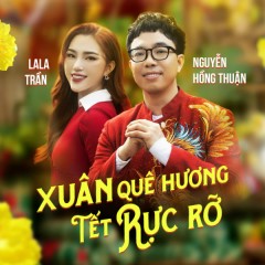 Xuân Quê Hương Tết Rực Rỡ - LaLa Trần, Nguyễn Hồng Thuận