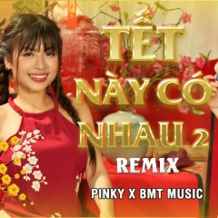 Tết Này Có Nhau 2 (Remix) - Pinky Vanh