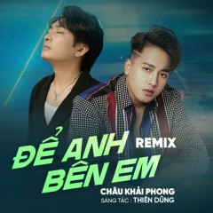 Để Anh Bên Em (Remix) - Châu Khải Phong, Thiên Dũng