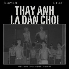 Thấy Anh Là Dân Chơi - $lowboiii, D-Four