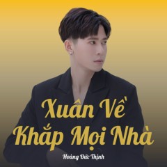 Xuân Về Khắp Mọi Nhà - Hoàng Đức Thịnh