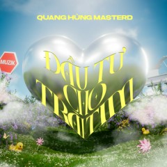 Đầu Tư Cho Trái Tim - Quang Hùng MasterD