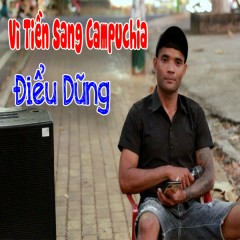 Vì Tiền Sang Campuchia - Điểu Dũng