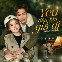 Yêu Đến Khi Già Đi - Saka Trương Tuyền