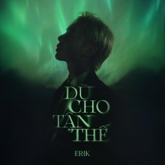 Dù Cho Tận Thế - ERIK