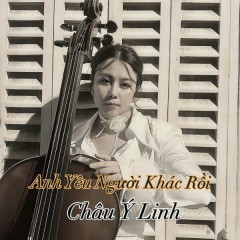 Anh Yêu Người Khác Rồi - Châu Ý Linh