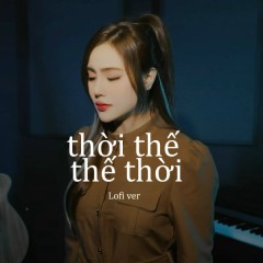 Thời Thế Thế Thời (Lofi Version) - Ngân Ngân