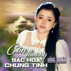 Còn Thương Sắc Hoa Chung Tình - Hồng Quyên