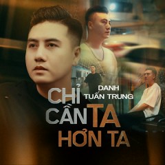 Chỉ Cần Ta Hơn Ta - Danh Tuấn Trung