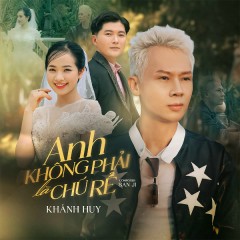 Anh Không Phải Là Chú Rể - Khánh Huy, San Ji